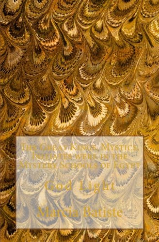 The Great Kings, Mystics, Initiates were in the Mystery Schools of Egypt: God Light The Great Kings, Mystics, Initiates were in the Mystery Schools of Egypt: God Light