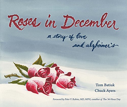 Roses in December: A Story of Love and Alzheimer's (Literature and Medicine, Band 22)