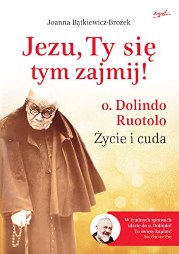 Jezu, Ty się tym zajmij!: o. Dolindo Ruotolo. Życie i cuda von Esprit