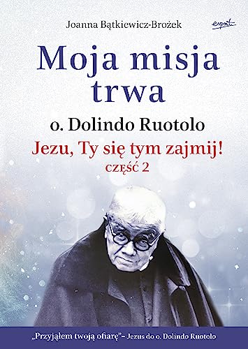 Moja misja trwa: Jezu, Ty się tym zajmij! część 2. Biografia