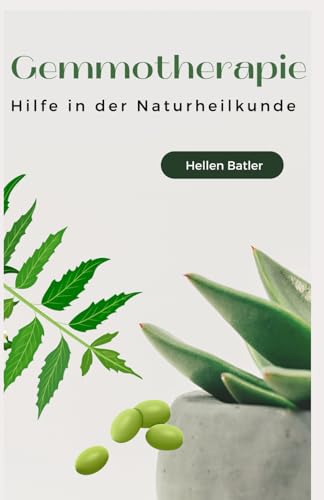 Gemmotherapie: Hilfe in der Naturheilkunde - BONUS Rezepte 2023 -: Die geheime Energie der Natur für ganzheitliche Gesundheit und Vitalität Gemmotherapie: Hilfe in der Naturheilkunde - BONUS Rezepte 2023 -: Die geheime Energie der Natur für ganzheitliche Gesundheit und Vitalität