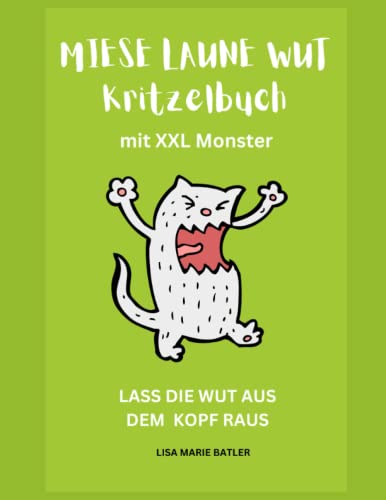 MIESE LAUNE WUT KRITZELBUCH - XXL Malbuch mit Monster für sehr sensible Köpfe.: Die Wut und schlechte Laune mit einem Lachen wegmalen! 100 Motive