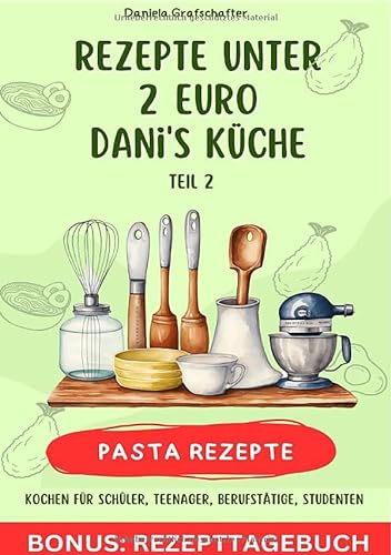 Rezepte unter 2€ Danis Küche - leckere PASTAGERICHTE - BONUSAUSGABE: DE von epubli