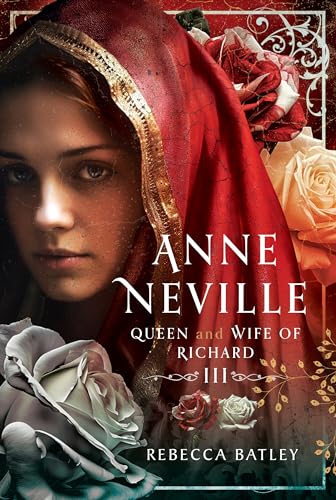Anne Neville: Queen and Wife of Richard III von Pen and Sword Books