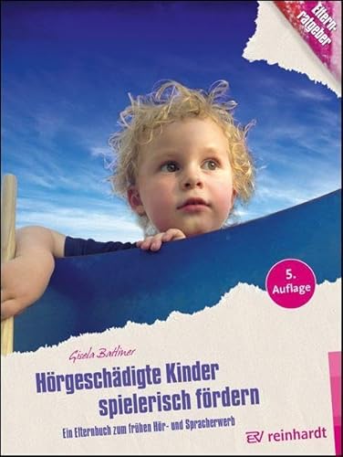 Hörgeschädigte Kinder spielerisch fördern: Ein Elternbuch zum frühen Hör- und Spracherwerb (Kinder sind Kinder)