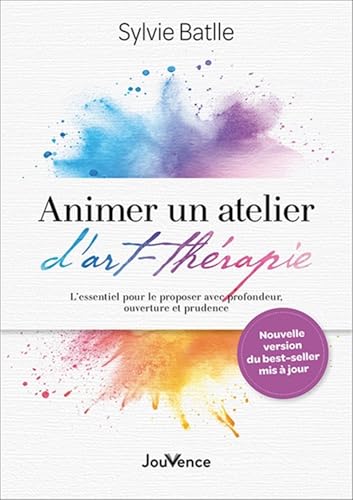 Animer un atelier d'art-thérapie: L'essentiel pour le proposer avec profondeur, ouverture et prudence von JOUVENCE