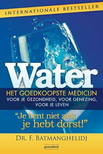 Water, het goedkoopste medicijn: je bent niet ziek, je hebt dorst: het goedkoopste medicijn voor je gezondheid, voor genezing, voor je leven : je bent niet ziek, je hebt dorst! von Succesboeken.nl