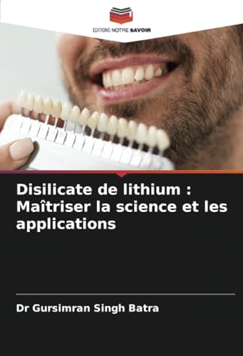 Disilicate de lithium : Maîtriser la science et les applications von Editions Notre Savoir