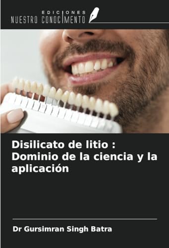 Disilicato de litio : Dominio de la ciencia y la aplicación von Ediciones Nuestro Conocimiento