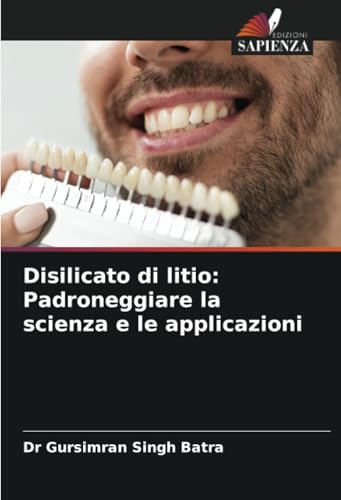 Disilicato di litio: Padroneggiare la scienza e le applicazioni: DE von Edizioni Sapienza