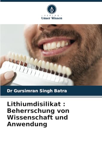 Lithiumdisilikat : Beherrschung von Wissenschaft und Anwendung: DE von Verlag Unser Wissen