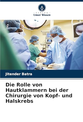 Die Rolle von Hautklammern bei der Chirurgie von Kopf- und Halskrebs von Verlag Unser Wissen