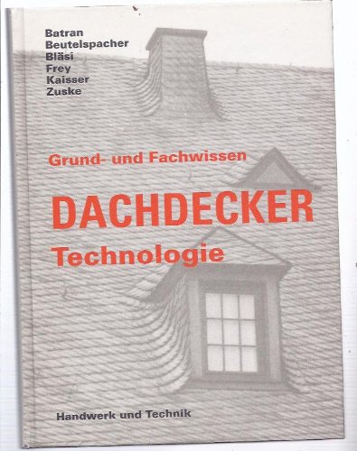 Grundwissen und Fachwissen Dachdecker, Technologie Grundwissen und Fachwissen Dachdecker, Technologie