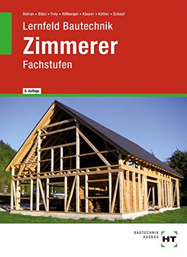 Lernfeld Bautechnik Zimmerer: Fachstufen Lernfeld Bautechnik Zimmerer: Fachstufen