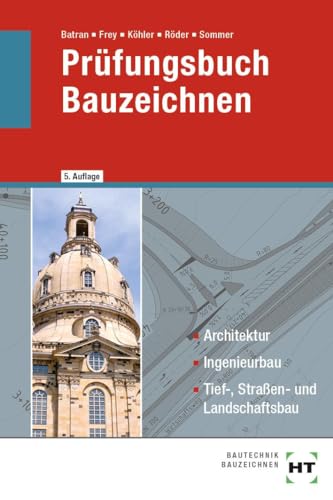 Prüfungsbuch Bauzeichnen: Architektur, Ingenieurbau, Tief-, Straßen- und Landschaftsbau von Verlag Handwerk und Technik