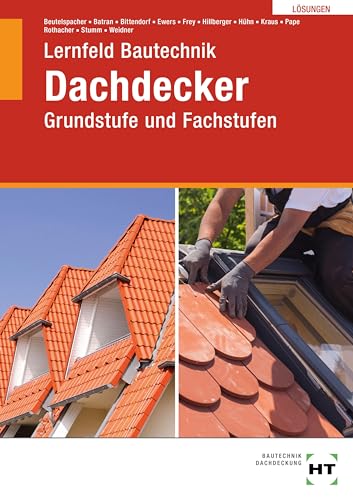 Lösungen Lernfeld Bautechnik Dachdecker: Grundstufe und Fachstufen