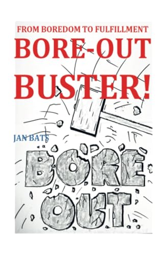 BORE-OUT BUSTER!: FROM BOREDOM TO FULFILLMENT von Mijnbestseller.nl