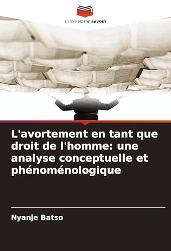 L'avortement en tant que droit de l'homme: une analyse conceptuelle et phénoménologique von VDM Verlag