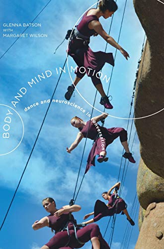 Body and Mind in Motion: Dance and Neuroscience in Conversation