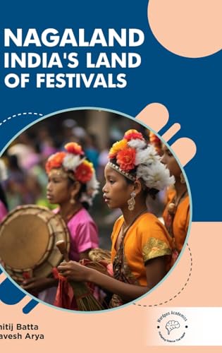 Nagaland: India's Land of Festivals von Wordpen Academics