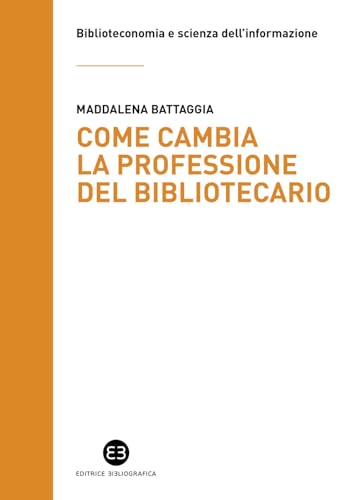 Come cambia la professione del bibliotecario (Biblioteconomia e scienza dell'informazione) von Editrice Bibliografica