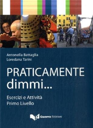 Praticamente dimmi: Esercizi e Attività. Primo Livello (A1/A2)