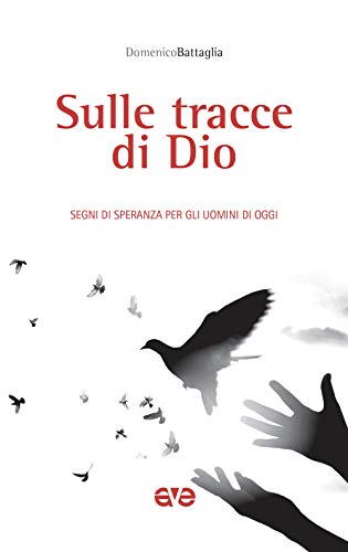 Sulle tracce di Dio. Segni di speranza per gli uomini di oggi (Sulla tua parola)