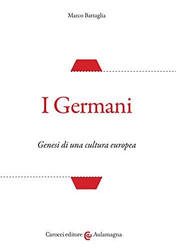 I Germani. Genesi di una cultura europea (Aulamagna)