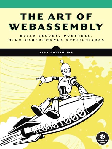 The Art of WebAssembly: Build Secure, Portable, High-Performance Applications von No Starch Press