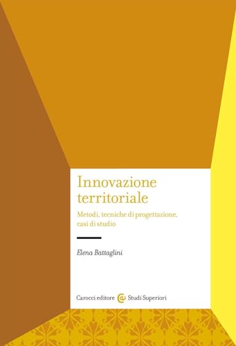 Innovazione territoriale. Metodi, tecniche di progettazione, casi di studio (Studi superiori)