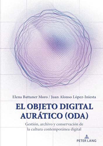 El Objeto Digital Aurático (ODA): Gestión, archivo y conservación de la cultura contemporánea digital von Peter Lang