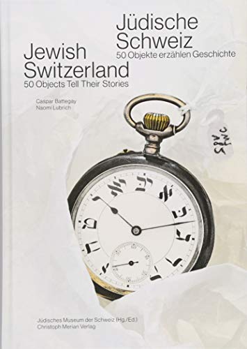 Jüdische Schweiz/ Jewish Switzerland: 50 Objekte erzählen Geschichte/ 50 objects tell their stories
