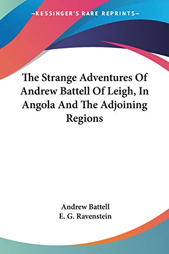 The Strange Adventures Of Andrew Battell Of Leigh, In Angola And The Adjoining Regions von Kessinger Publishing