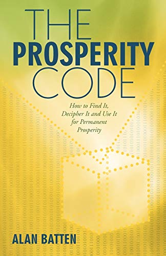 The Prosperity Code: How to Find It, Decipher It and Use It For Permanent Prosperity