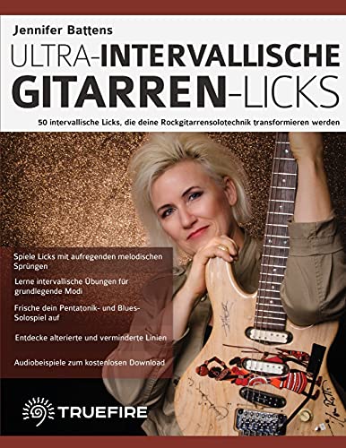 Jennifer Battens ultra-intervallische Gitarren-Licks: 50 intervallische Licks, die deine Rockgitarrensolotechnik transformieren werden (Rock-Gitarre spielen lernen) von www.fundamental-changes.com