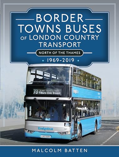 Border Towns Buses of London Country Transport North of the Thames 1969-2019 von Pen & Sword Transport