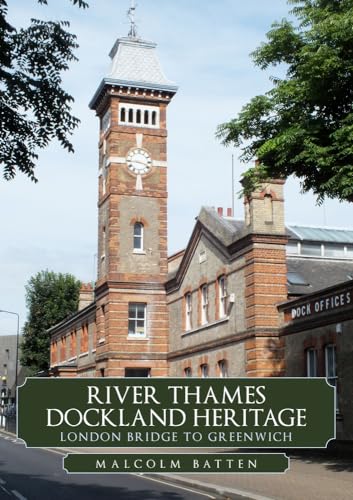 River Thames Dockland Heritage: London Bridge to Greenwich von Amberley Publishing