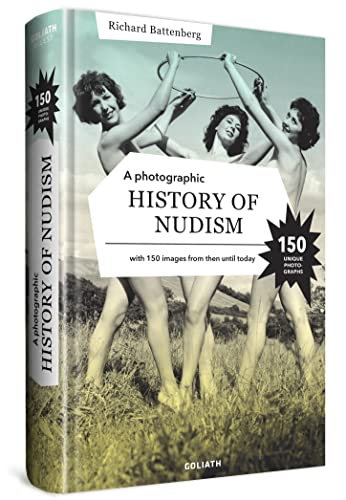 A Photographic History of Nudism: With 150 images from then until today von Goliath Toys