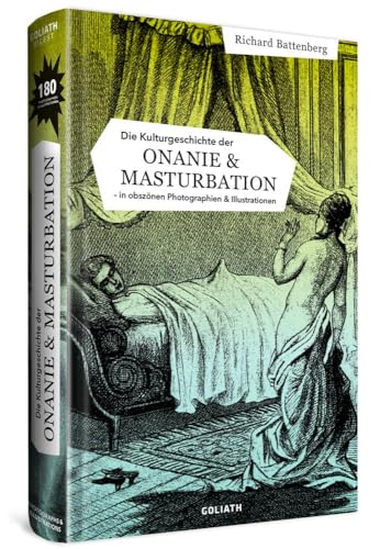 Die Kulturgeschichte der Onanie & Masturbation: - in obszönen Photographien & Illustrationen