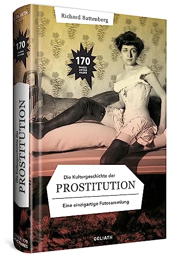 Die Kulturgeschichte der Prostitution – in Bildern: eine einzigarte Fotosammlung