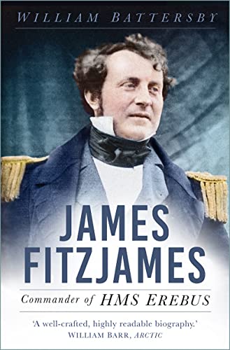 James Fitzjames: Commander of HMS Erebus von The History Press Ltd