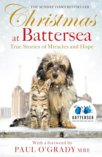 Christmas at Battersea: True Stories of Miracles and Hope: By Battersea Dogs & Cats Home. With a foreword by Paul O'Grady