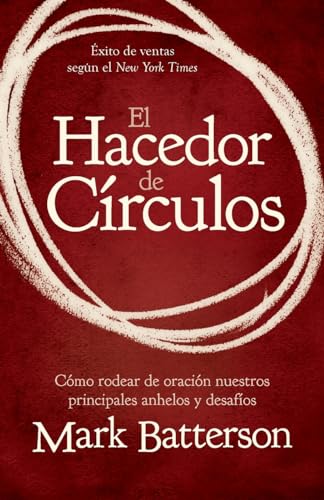 El hacedor de círculos: Cómo rodear de oración nuestros principales anhelos y desafíos