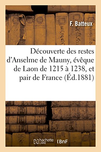 Découverte des restes d'Anselme de Mauny, évêque de Laon de 1215 à 1238, et pair de France (Generalites)