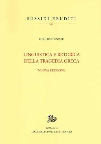 Linguistica e retorica della tragedia greca : nuova edizione von Edizioni di Storia e Letteratura