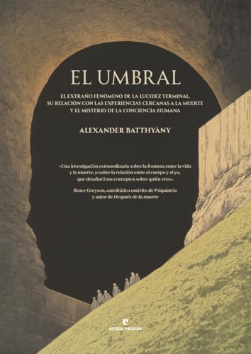 El umbral: El extraño fenómeno de la lucidez terminal, su relación con las experiencias cercanas a la muerte y el misterio de la conciencia humana. (La muchacha de dos cabezas) von Errata Naturae Editores