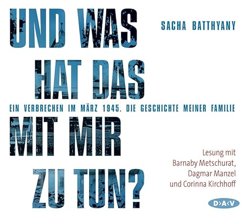 Und was hat das mit mir zu tun? Ein Verbrechen im März 1945: Die Geschichte meiner Familie (4 CDs) von Der Audio Verlag, Dav