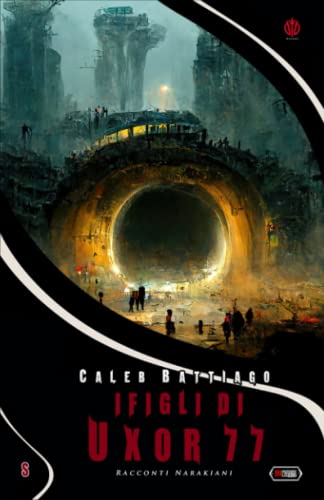 I FIGLI DI UXOR 77: Tutti i Racconti Narakiani (Serie NARAKA) von Independent Legions Publishing