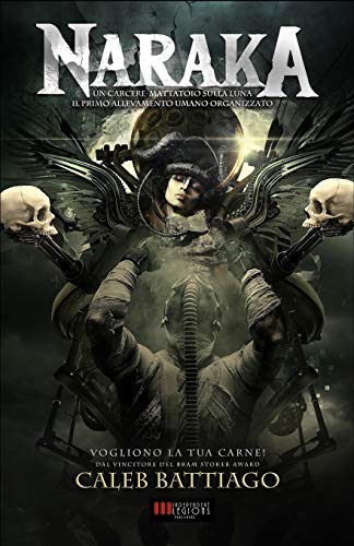 Naraka: L'Apocalisse della Carne (Serie NARAKA, Band 1) von Independent Legions Publishing