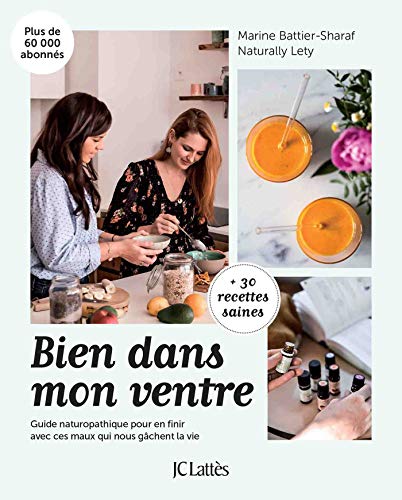 Bien dans mon ventre: Guide naturopathique pour en finir avec ces maux qui nous gâchent la vie von JC LATTÈS
